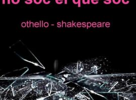 NO SOC EL QUE SOC/OTHELLO, de William Shakeaspeare